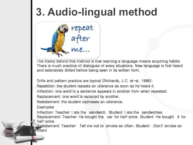 3. Audio-lingual method The theory behind this method is that