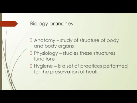 Biology branches Anatomy – study of structure of body and