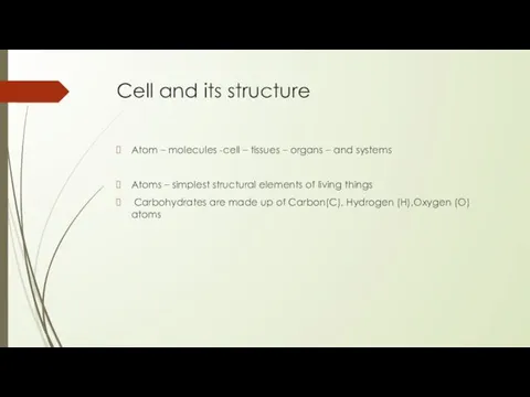 Cell and its structure Atom – molecules -cell – tissues