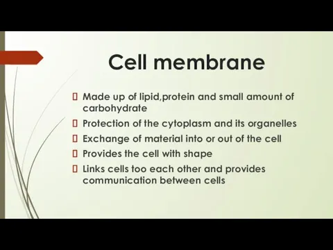 Cell membrane Made up of lipid,protein and small amount of