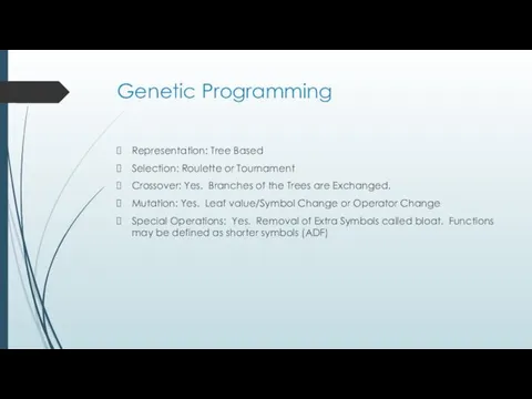 Genetic Programming Representation: Tree Based Selection: Roulette or Tournament Crossover: