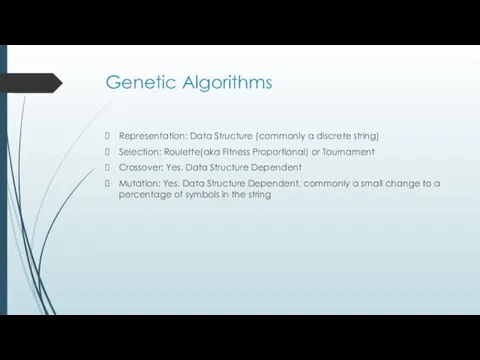 Genetic Algorithms Representation: Data Structure (commonly a discrete string) Selection: