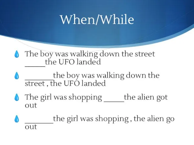 When/While The boy was walking down the street _____the UFO