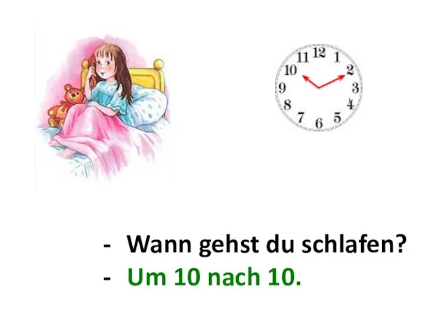 Wann gehst du schlafen? ... . Um 10 nach 10.