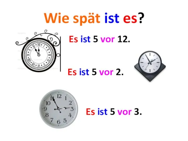 Wie spät ist es? Es ist 5 vor 12. Es ist 5 vor