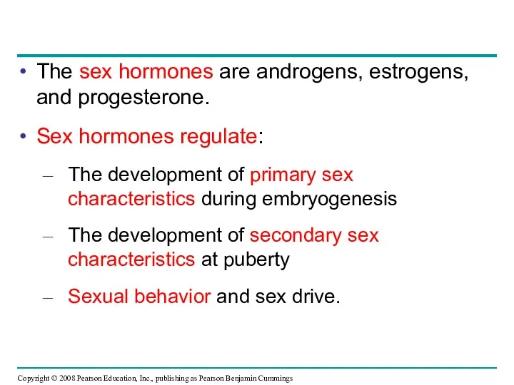 The sex hormones are androgens, estrogens, and progesterone. Sex hormones