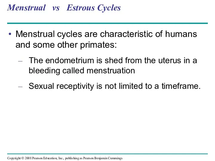 Menstrual vs Estrous Cycles Menstrual cycles are characteristic of humans