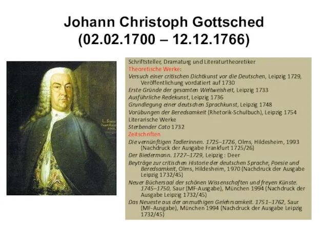 Johann Christoph Gottsched (02.02.1700 – 12.12.1766) Schriftsteller, Dramaturg und Literaturtheoretiker
