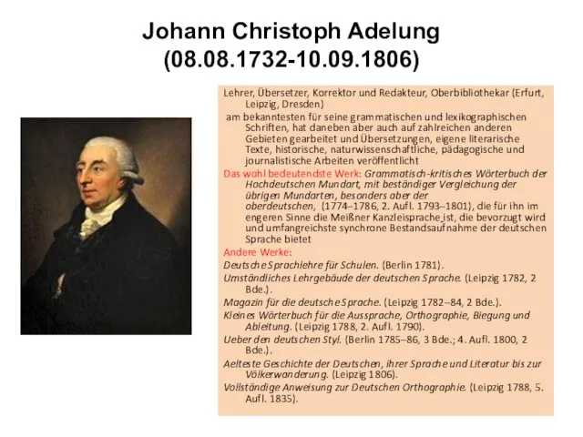 Johann Christoph Adelung (08.08.1732-10.09.1806) Lehrer, Übersetzer, Korrektor und Redakteur, Oberbibliothekar