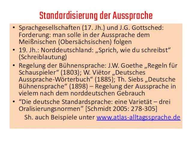 Standardisierung der Aussprache Sprachgesellschaften (17. Jh.) und J.G. Gottsched: Forderung: