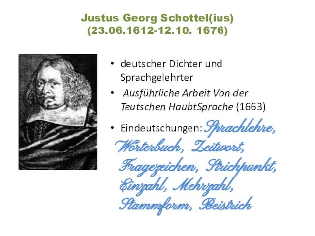 Justus Georg Schottel(ius) (23.06.1612-12.10. 1676) deutscher Dichter und Sprachgelehrter Ausführliche