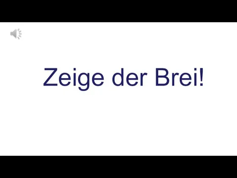 Zeige der Brei!