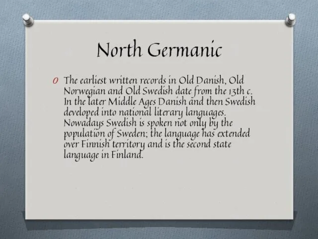 North Germanic The earliest written records in Old Danish, Old Norwegian and Old