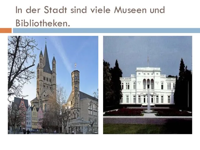 In der Stadt sind viele Museen und Bibliotheken.