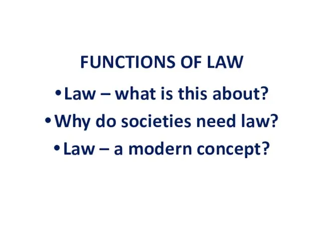FUNCTIONS OF LAW Law – what is this about? Why do societies need