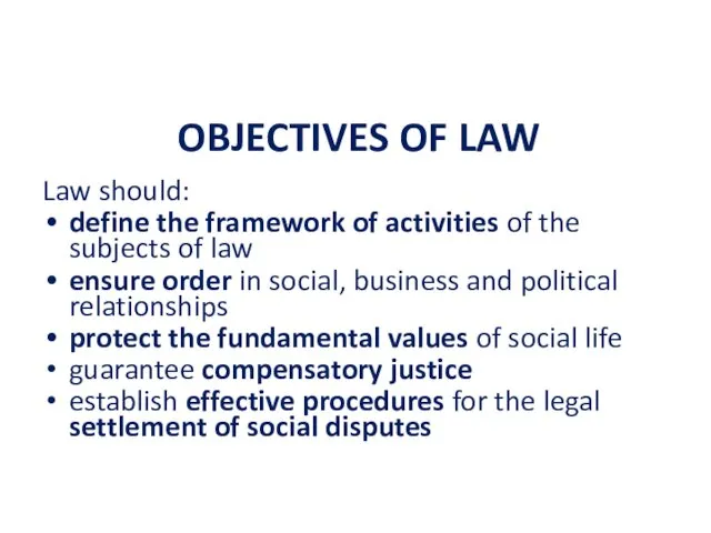 OBJECTIVES OF LAW Law should: define the framework of activities of the subjects