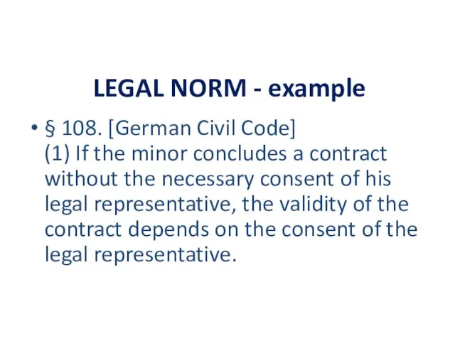 LEGAL NORM - example § 108. [German Civil Code] (1) If the minor