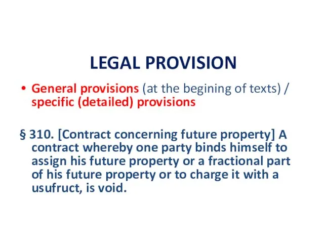 LEGAL PROVISION General provisions (at the begining of texts) / specific (detailed) provisions