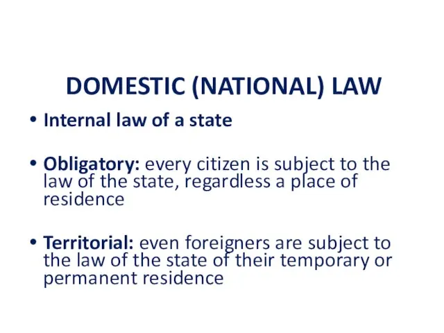 DOMESTIC (NATIONAL) LAW Internal law of a state Obligatory: every