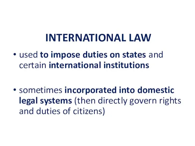 INTERNATIONAL LAW used to impose duties on states and certain international institutions sometimes