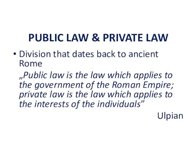 PUBLIC LAW & PRIVATE LAW Division that dates back to ancient Rome „Public