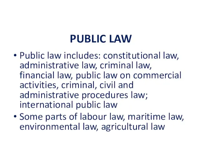 PUBLIC LAW Public law includes: constitutional law, administrative law, criminal law, financial law,