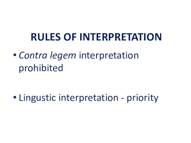 RULES OF INTERPRETATION Contra legem interpretation prohibited Lingustic interpretation - priority