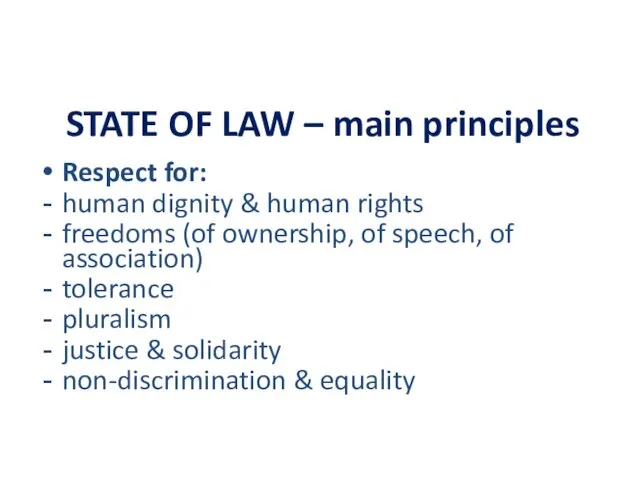 STATE OF LAW – main principles Respect for: human dignity & human rights