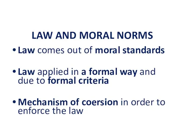 LAW AND MORAL NORMS Law comes out of moral standards Law applied in