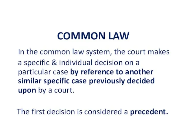 COMMON LAW In the common law system, the court makes a specific &