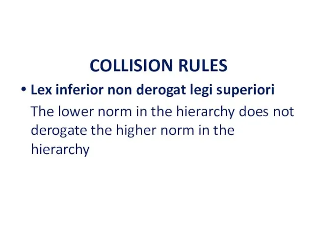 COLLISION RULES Lex inferior non derogat legi superiori The lower norm in the