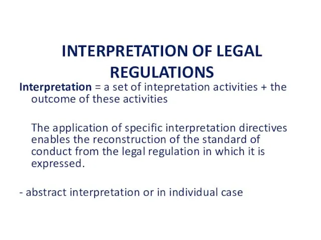 INTERPRETATION OF LEGAL REGULATIONS Interpretation = a set of intepretation activities + the