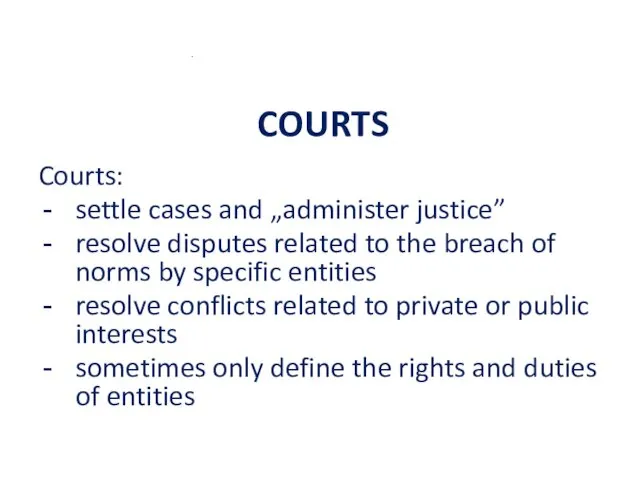 COURTS Courts: settle cases and „administer justice” resolve disputes related to the breach
