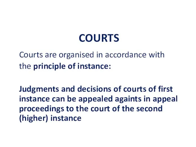 COURTS Courts are organised in accordance with the principle of instance: Judgments and