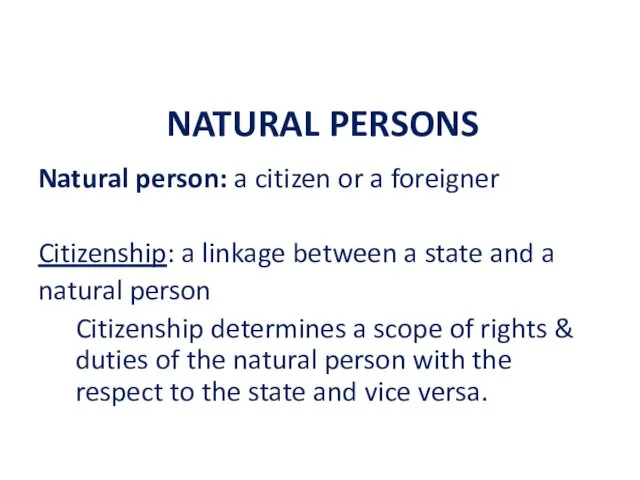 NATURAL PERSONS Natural person: a citizen or a foreigner Citizenship: