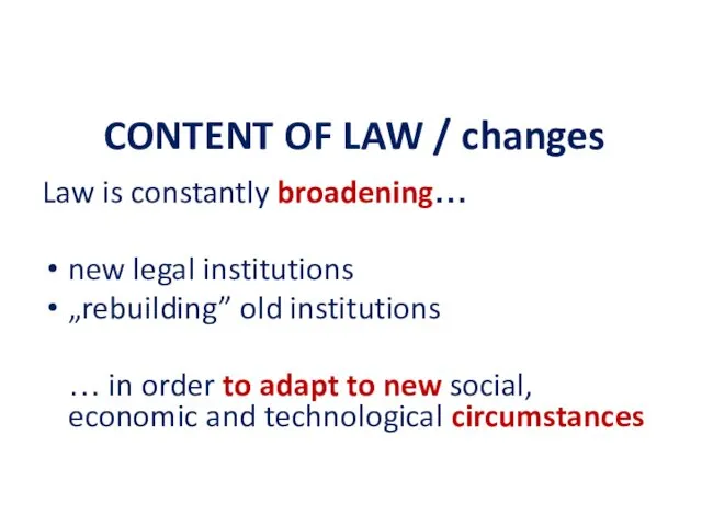 CONTENT OF LAW / changes Law is constantly broadening… new legal institutions „rebuilding”