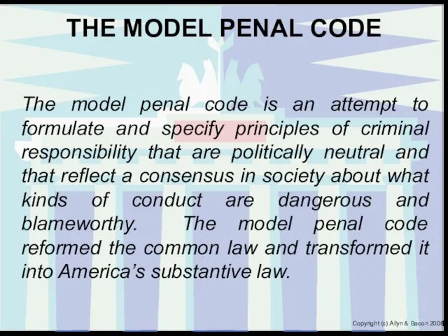 THE MODEL PENAL CODE The model penal code is an attempt to formulate