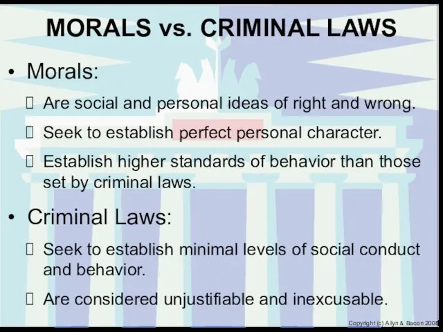 MORALS vs. CRIMINAL LAWS Morals: Are social and personal ideas of right and