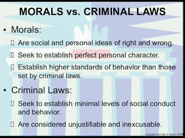 MORALS vs. CRIMINAL LAWS Morals: Are social and personal ideas