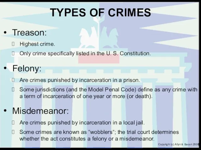 TYPES OF CRIMES Treason: Highest crime. Only crime specifically listed in the U.