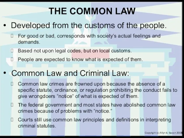 THE COMMON LAW Developed from the customs of the people. For good or