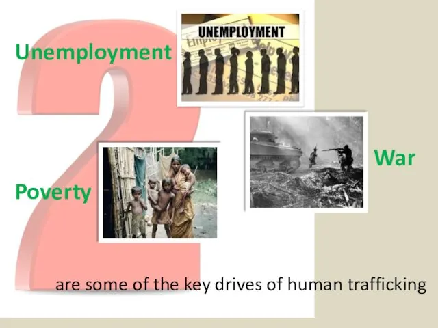 are some of the key drives of human trafficking Poverty Unemployment War