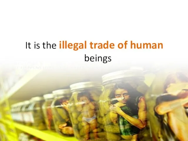 It is the illegal trade of human beings