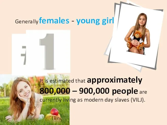 Generally females - young girls. It is estimated that approximately