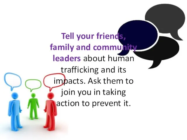 Tell your friends, family and community leaders about human trafficking
