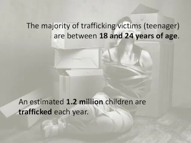 An estimated 1.2 million children are trafficked each year. The
