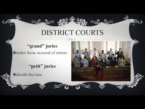 indict those accused of crimes decide the case DISTRICT COURTS “grand” juries “petit” juries