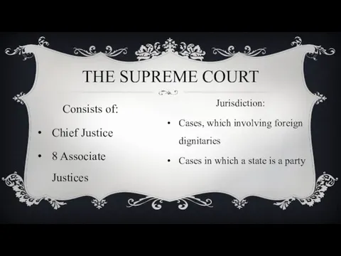 Consists of: Chief Justice 8 Associate Justices THE SUPREME COURT Jurisdiction: Cases, which
