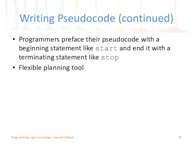 Writing Pseudocode (continued) Programmers preface their pseudocode with a beginning