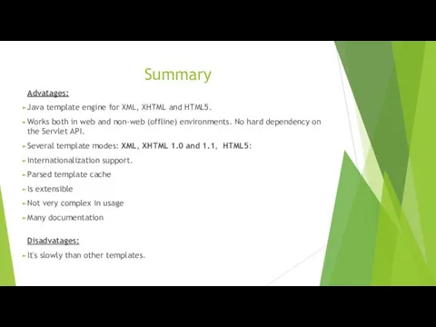 Summary Advatages: Java template engine for XML, XHTML and HTML5.